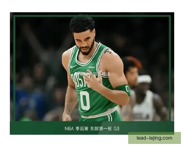 从强投到阅读比赛凯尔特人塔图姆关键球选择蜕变与总决赛经验沉淀之路